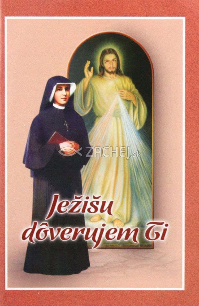 Ježišu, dôverujem Ti! - Vybrané modlitby svätej sestry Faustíny | 1,16 € - obrázok Ježišu, dôverujem Ti! - Vybrané modlitby svätej sestry Faustíny