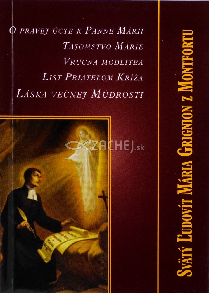 O pravej úcte k Panne Márii, Tajomstvo Márie - Vrúcna modlitba, List Priateľom Kríža, Láska večnej múdrosti | Ľudovít Maria Grignion z Montfortu | 3,88 € - obrázok O pravej úcte k Panne Márii, Tajomstvo Márie - Vrúcna modlitba, List Priateľom Kríža, Láska večnej múdrosti