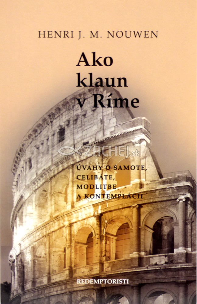 Ako klaun v Ríme - Úvahy o samote, celibáte, modlitbe a kontemplácii | Henri J. M. Nouwen | 2,81 € - obrázok Ako klaun v Ríme - Úvahy o samote, celibáte, modlitbe a kontemplácii