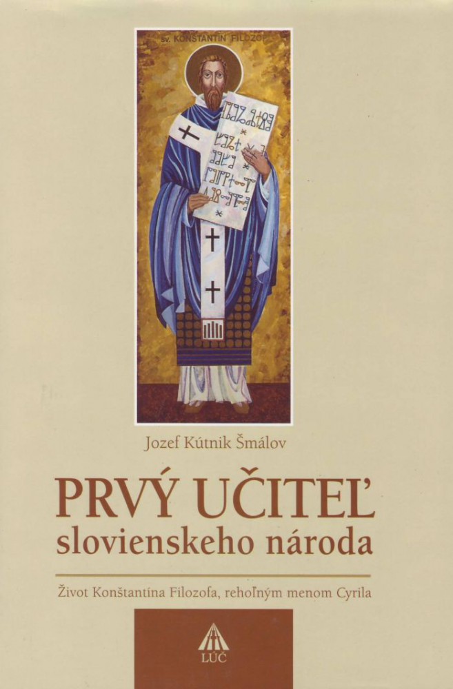 Prvý učiteľ Slovienského národa - Život Konštantína Filozofa, rehoľným menom Cyrila | Jozef Kútnik Šmálov | 2,54 € - obrázok Prvý učiteľ Slovienského národa - Život Konštantína Filozofa, rehoľným menom Cyrila
