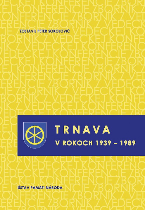 Trnava v rokoch 1939 – 1989 | Peter Sokolovič | 21,34 € - obrázok Trnava v rokoch 1939 – 1989