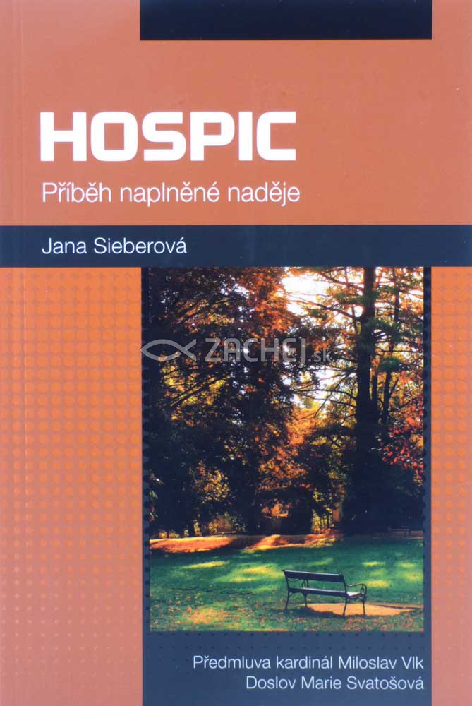 Hospic - Příběh naplněné naděje - Předmluva kardinál Miroslav Vlk, Doslov Marie Svatošová | Jana Sieberová | 5,53 € - obrázok Hospic - Příběh naplněné naděje - Předmluva kardinál Miroslav Vlk, Doslov Marie Svatošová