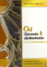 Od zjavenia k zjednoteniu - Odborný výklad teológie modlitby