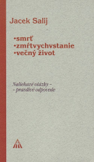 Smrť, zmŕtvychvstanie, večný život - Naliehavé otázky – pravdivé odpovede