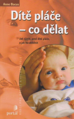 Dítě pláče - co dělat - Jak zjistit, proč dítě pláče, a jak ho uklidnit