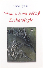 Věřím v život věčný. Eschatologie