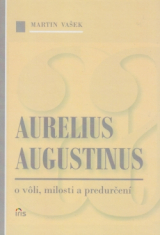 Aurelius Augustinus - o vôli, milosti a predurčení