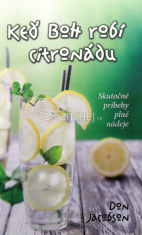 Keď Boh robí citronádu - Skutočné príbehy plné nádeje