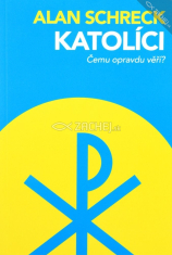 Katolíci - Čemu opravdu věří?
