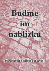 Buďme im nablízku - Starostlivosť o starých a chorých