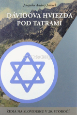 Dávidova hviezda pod Tatrami - Židia na Slovensku v 20. storočí