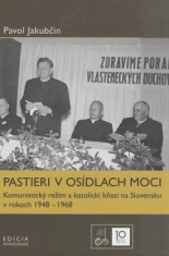Pastieri v osídlach moci - Komunistický režim a katolícki kňazi na Slovensku v rokoch 1948 – 1968