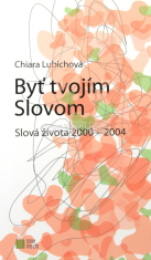 Byť tvojím Slovom - Slová života 2000 - 2004