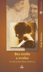 Bez svetla a zvuku - Životopisný príbeh Heleny Kellerovej