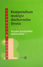 Kompendium teológie duchovného života 1 - Povaha kresťanskej dokonalosti