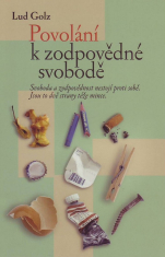 Povolání k zodpovědné svobodě - Svoboda a zodpovědnost nestojí proti sobě. Jsou to dvě strany téže mince.