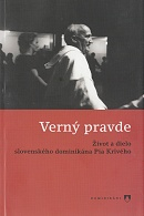 Verný pravde - Život a dielo slovenského dominikána Pia Krivého