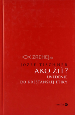 Ako žiť? - Uvedenie do kresťanskej etiky