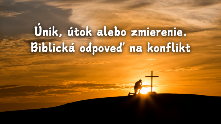Únik, útok alebo zmierenie. Biblická odpoveď na konflikt