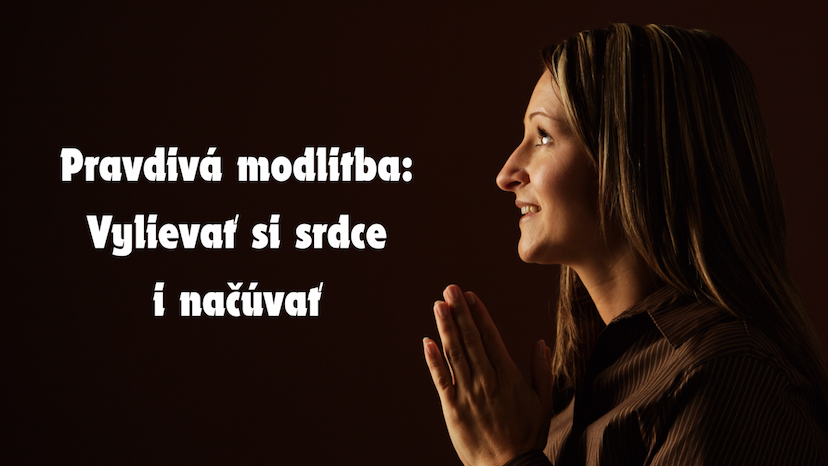 Pravdivá modlitba: Vylievať si srdce i načúvať