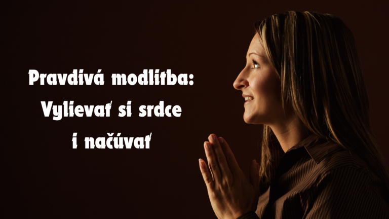 Pravdivá modlitba: Vylievať si srdce i načúvať
