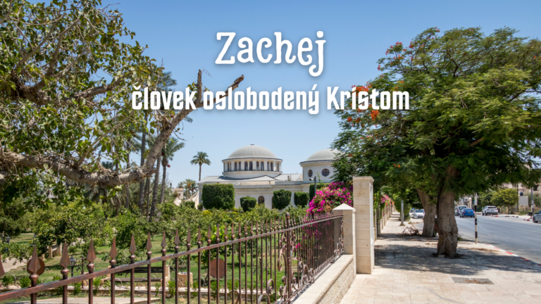 Zachej – človek oslobodený Kristom
