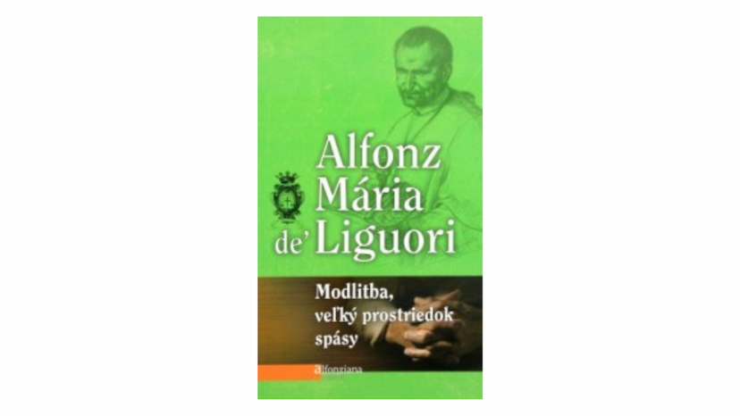 Alfonz Mária de Liguori: Modlitba, veľký prostriedok spásy (recenzia)