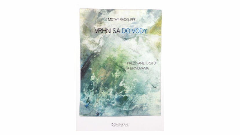 Timothy Radcliffe: Vrhni sa do vody (recenzia)