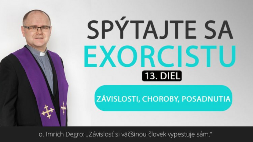 Exorcista I. Degro: „Závislosť si väčšinou človek vypestuje sám“ (13. časť)