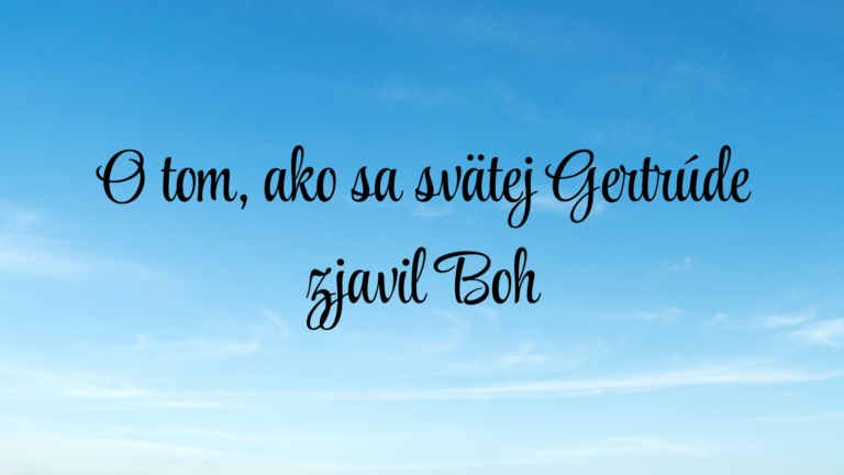 O tom, ako sa svätej Gertrúde zjavil Boh