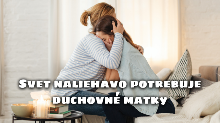 Svet naliehavo potrebuje duchovné matky
