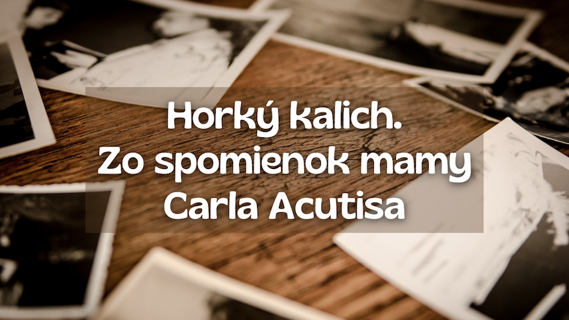Horký kalich. Zo spomienok mamy Carla Acutisa