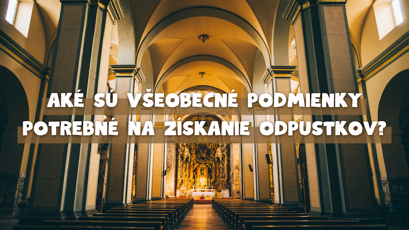 Aké sú všeobecné podmienky potrebné na získanie odpustkov?