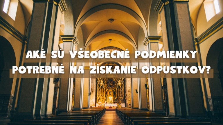 Aké sú všeobecné podmienky potrebné na získanie odpustkov?