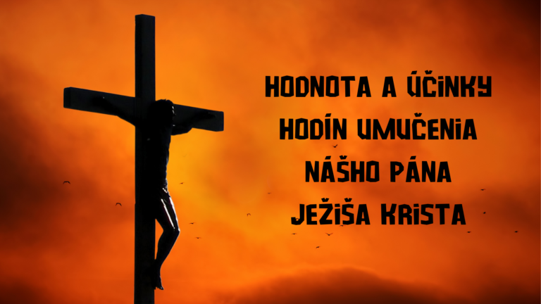Hodnota a účinky Hodín umučenia nášho Pána Ježiša Krista