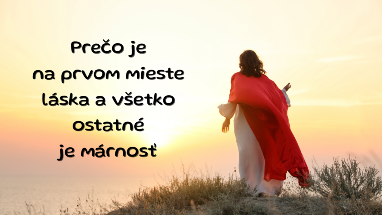 Prečo je na prvom mieste láska a všetko ostatné je márnosť