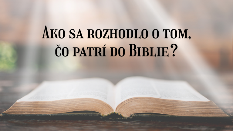 Ako sa rozhodlo o tom, čo patrí do Biblie?