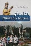 300 let poutí do Netína (1714 - 2014) (v češtine)