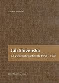 Juh Slovenska po Viedenskej arbitráži 1938 - 1945