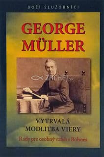 George Müller - Vytrvalá modlitba viery