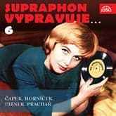 Audiokniha: Supraphon vypravuje... 6 (Čapek, Horníček, Eisner, Prachař)