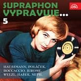 Audiokniha: Supraphon vypravuje... 5 (Haussmann, Poláček, Boccaccio, Jerome, Welzl, Hašek, Nepil)