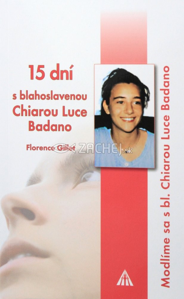 15 dní s blahoslavenou Chiarou Luce Badano - Modlíme sa s bl. Chiarou Luce Badano | Florence Gillet | 3,88 € - obrázok 15 dní s blahoslavenou Chiarou Luce Badano - Modlíme sa s bl. Chiarou Luce Badano