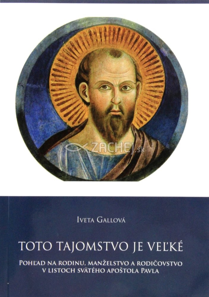 Toto tajomstvo je veľké - Pohľad na rodinu, manželstvo a rodičovstvo v listoch svätého apoštola Pavla | Iveta Gallová | 5,43 € - obrázok Toto tajomstvo je veľké - Pohľad na rodinu, manželstvo a rodičovstvo v listoch svätého apoštola Pavla