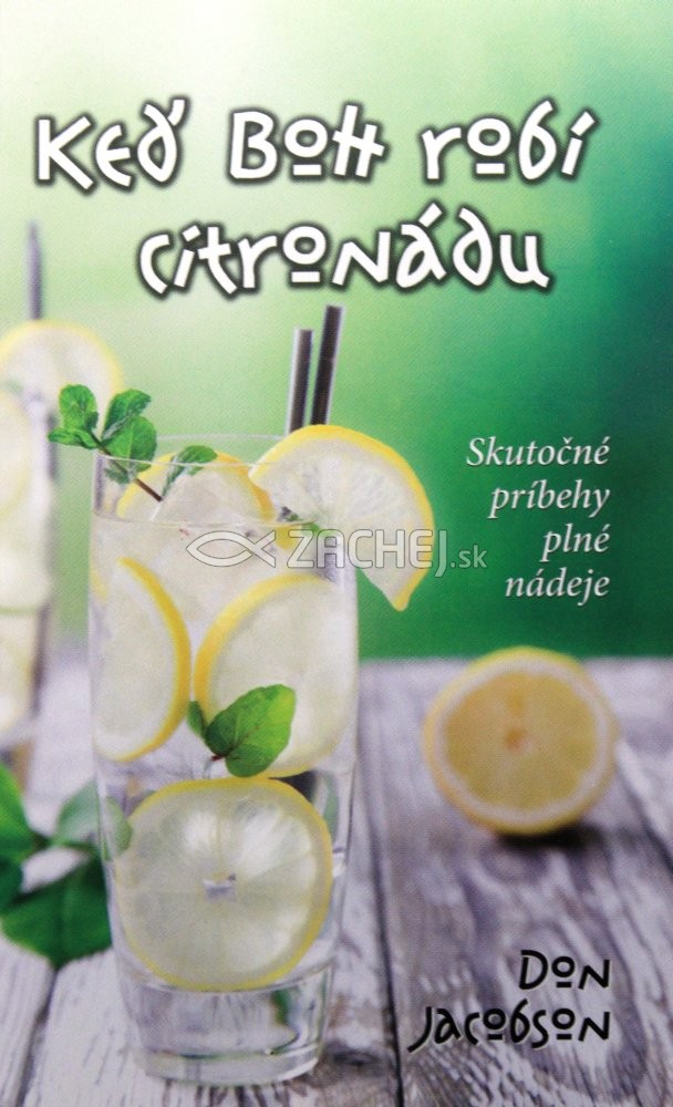 Keď Boh robí citronádu - Skutočné príbehy plné nádeje | Don Jacobson | 6,69 € - obrázok Keď Boh robí citronádu - Skutočné príbehy plné nádeje