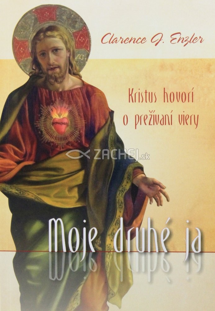 Moje druhé ja - Kristus hovorí o prežívaní viery | Clarence J. Enzler | 4,85 € - obrázok Moje druhé ja - Kristus hovorí o prežívaní viery