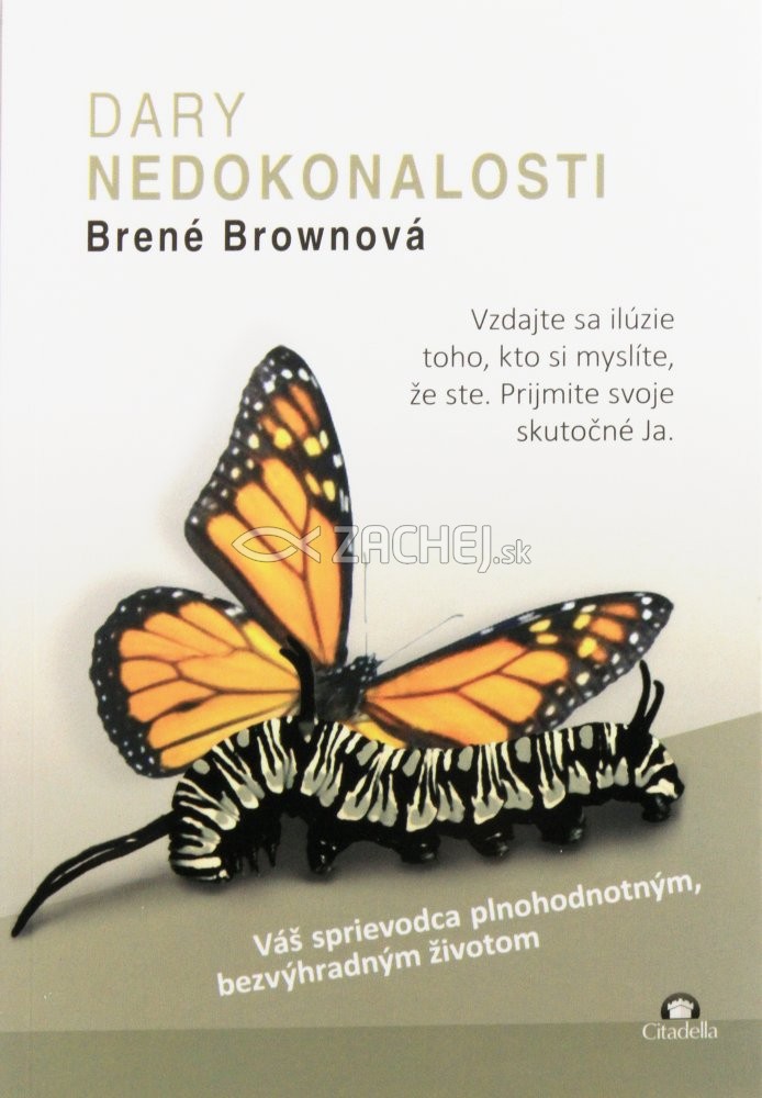 Dary nedokonalosti - Vzdajte sa ilúzie toho, kto si myslíte, že ste. Prijmite svoje skutočné Dary nedokonalosti - Vzdajte sa ilúzie toho, kto si myslíte, že ste. Prijmite svoje skutočné