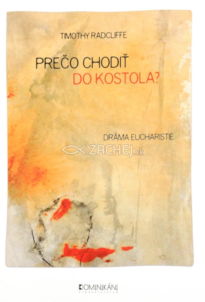 Prečo chodiť do kostola? - Dráma Eucharistie | Timothy Radcliffe | 12,61 € - obrázok Prečo chodiť do kostola? - Dráma Eucharistie