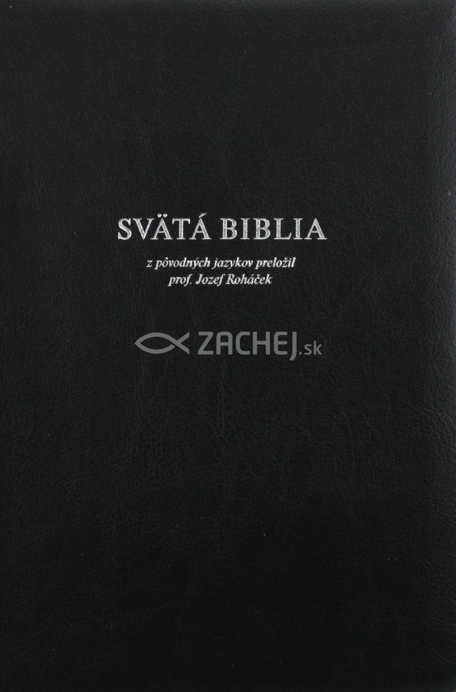 Svätá Biblia - Roháčkov preklad - z pôvodných jazykov preložil prof. Jozef Roháček | kolektív | 22,12 € - obrázok Svätá Biblia - Roháčkov preklad - z pôvodných jazykov preložil prof. Jozef Roháček