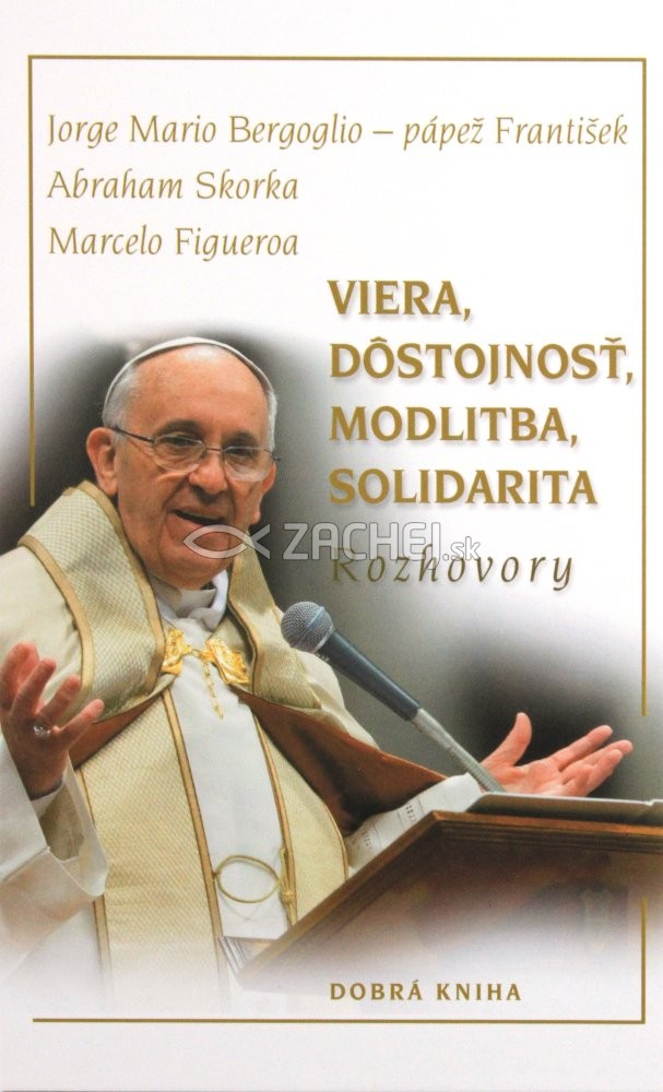 Viera, dôstojnosť, modlitba, solidarita - Rozhovory | Svätý Otec František | 5,04 € - obrázok Viera, dôstojnosť, modlitba, solidarita - Rozhovory